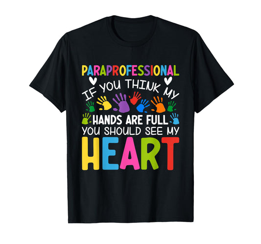 Paraprofessional - If You Think My Hands Full See My Heart T-Shirt