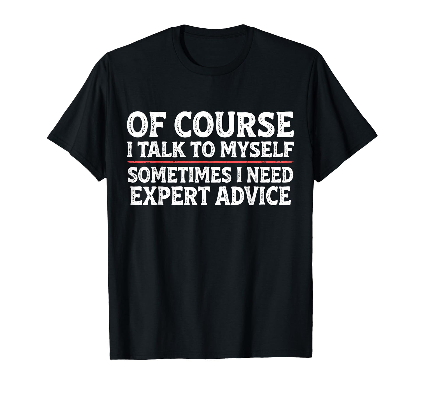 Funny Sarcastic Dad Joke Grandpa of Course I Talk to Myself T-Shirt