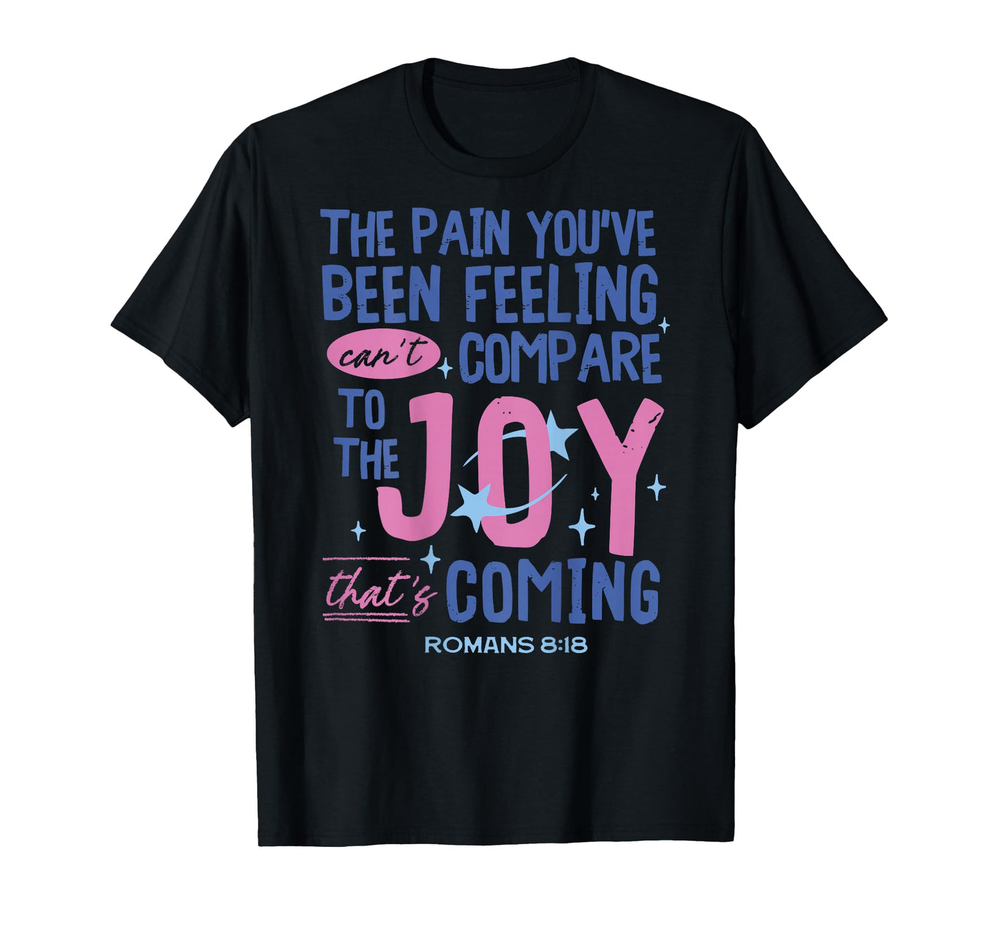 Romans 8:18 Bible Joy is Coming Inspirational Christian T-Shirt