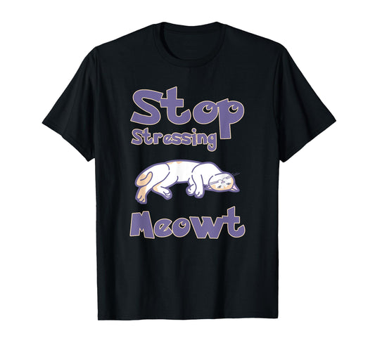 Stop Stressing Meowt Shirts - Love Cats Shirt Men Women Kids T-Shirt