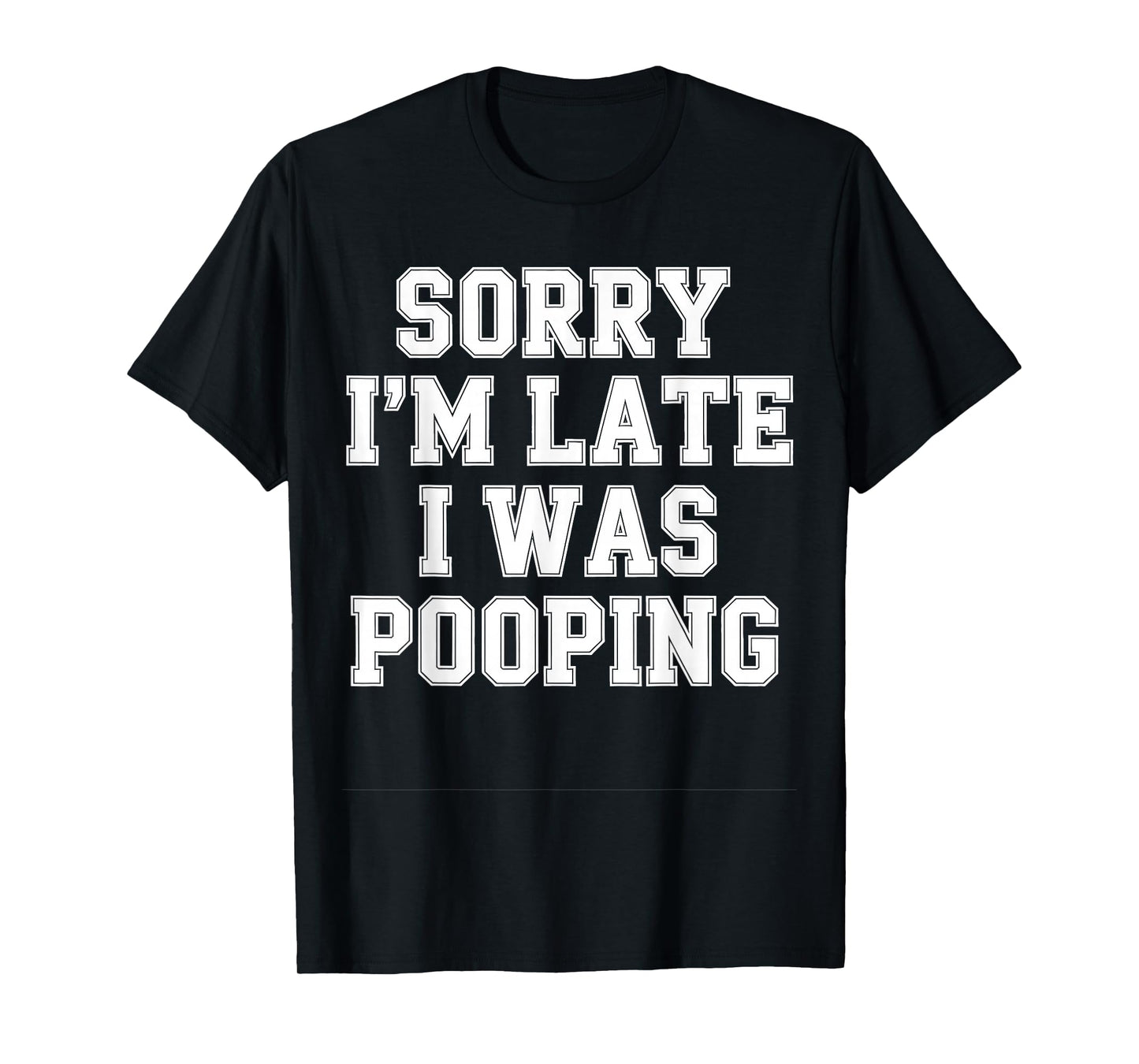 Sorry I'm Late I was Pooping T-Shirt