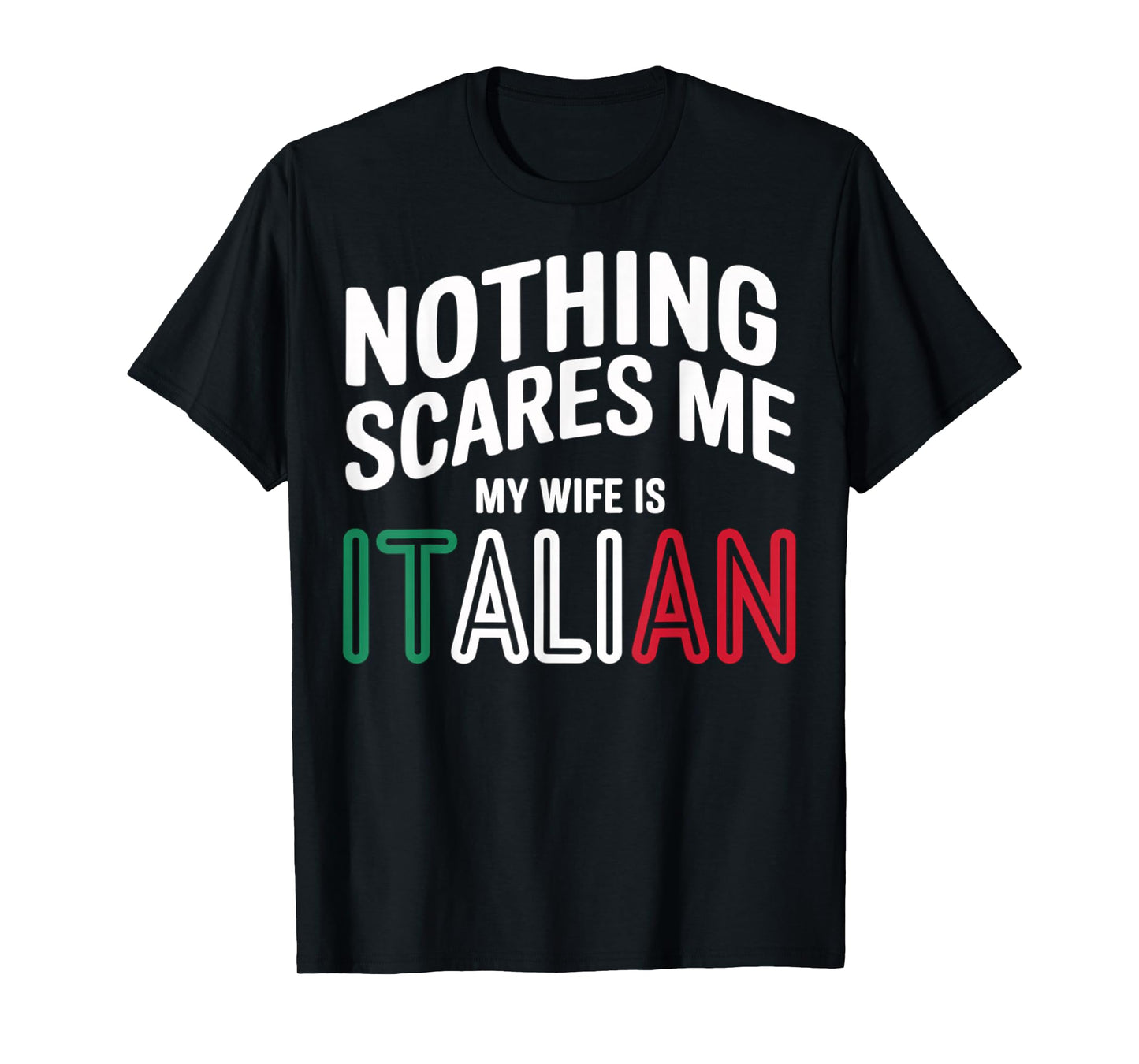 Nothing Scares Me My Wife is Italian Funny T-Shirt