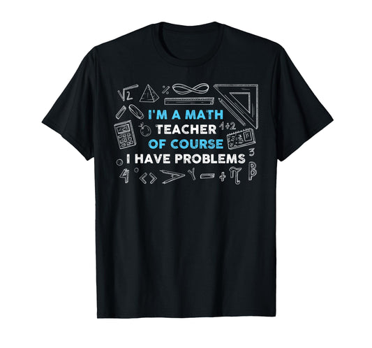 Math Teacher Problems T-Shirt