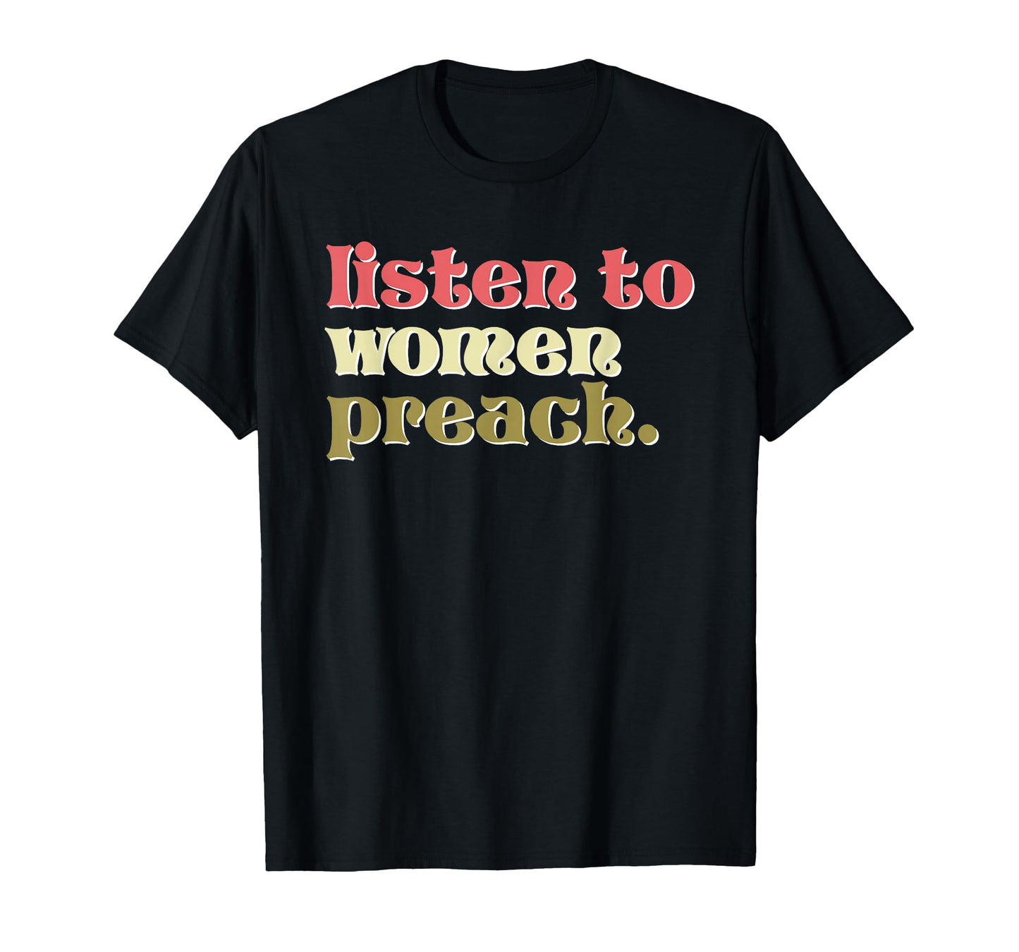 Listen to Women Preach Christian Feminist Quote T-Shirt