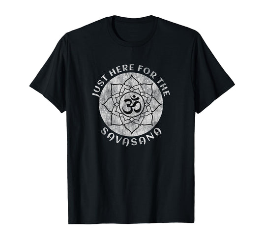 Just Here For the Savasana Shavasana Yoga Meditation T-Shirt