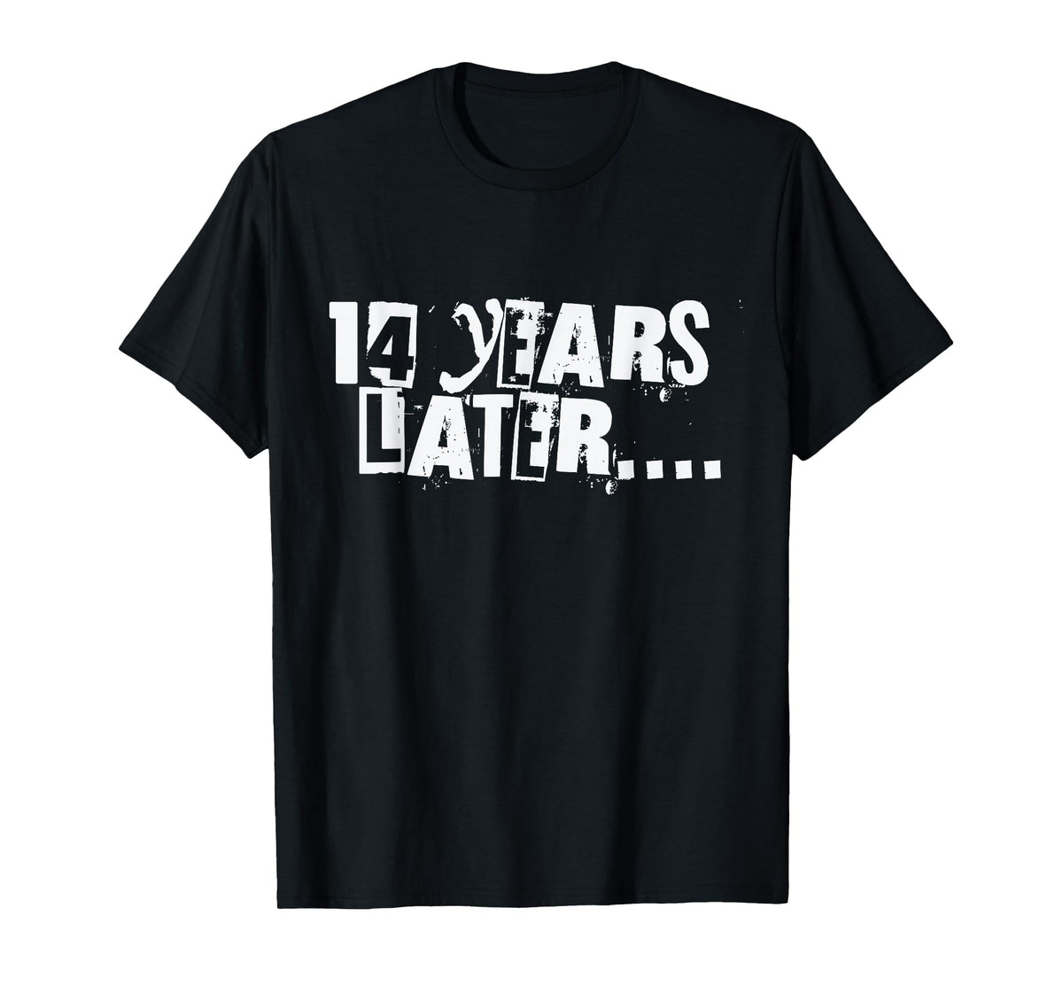 14 Years Later Funny Sarcastic Birthday 14th boy girl teen T-Shirt