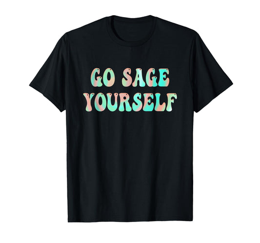 Go Sage Yourself - New Age Meditation Yogi Yoga Spiritual T-Shirt
