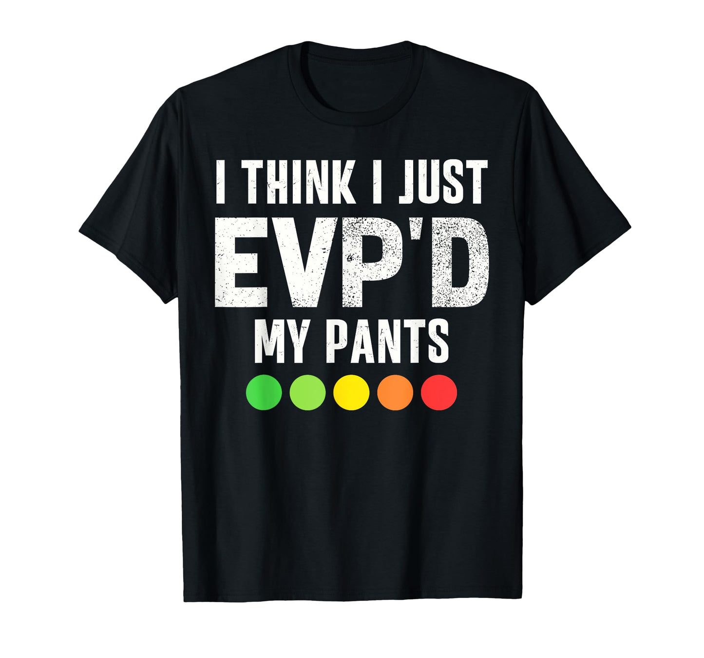 Funny Ghost Hunting Paranormal I Just EVP'D My Pants Humor T-Shirt