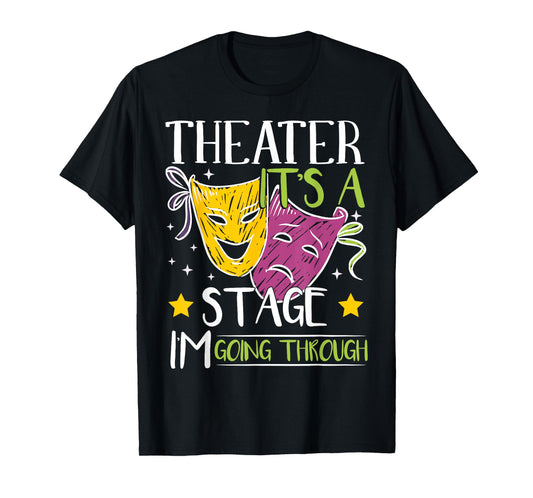 Theater It's A Stage I'm Going Through | Actress T-Shirt