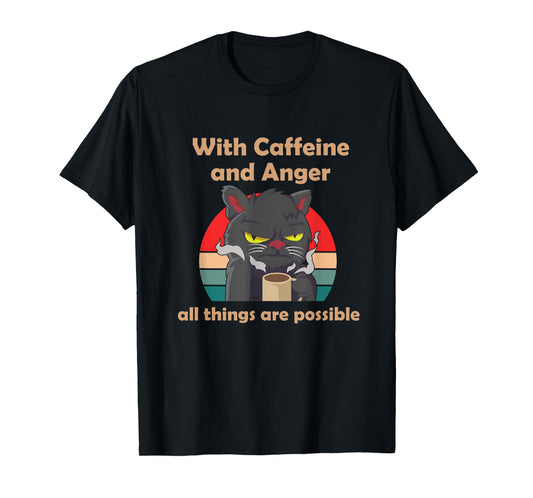 With Caffeine and Anger all things are possible (C) cat Men Women T-Shirt