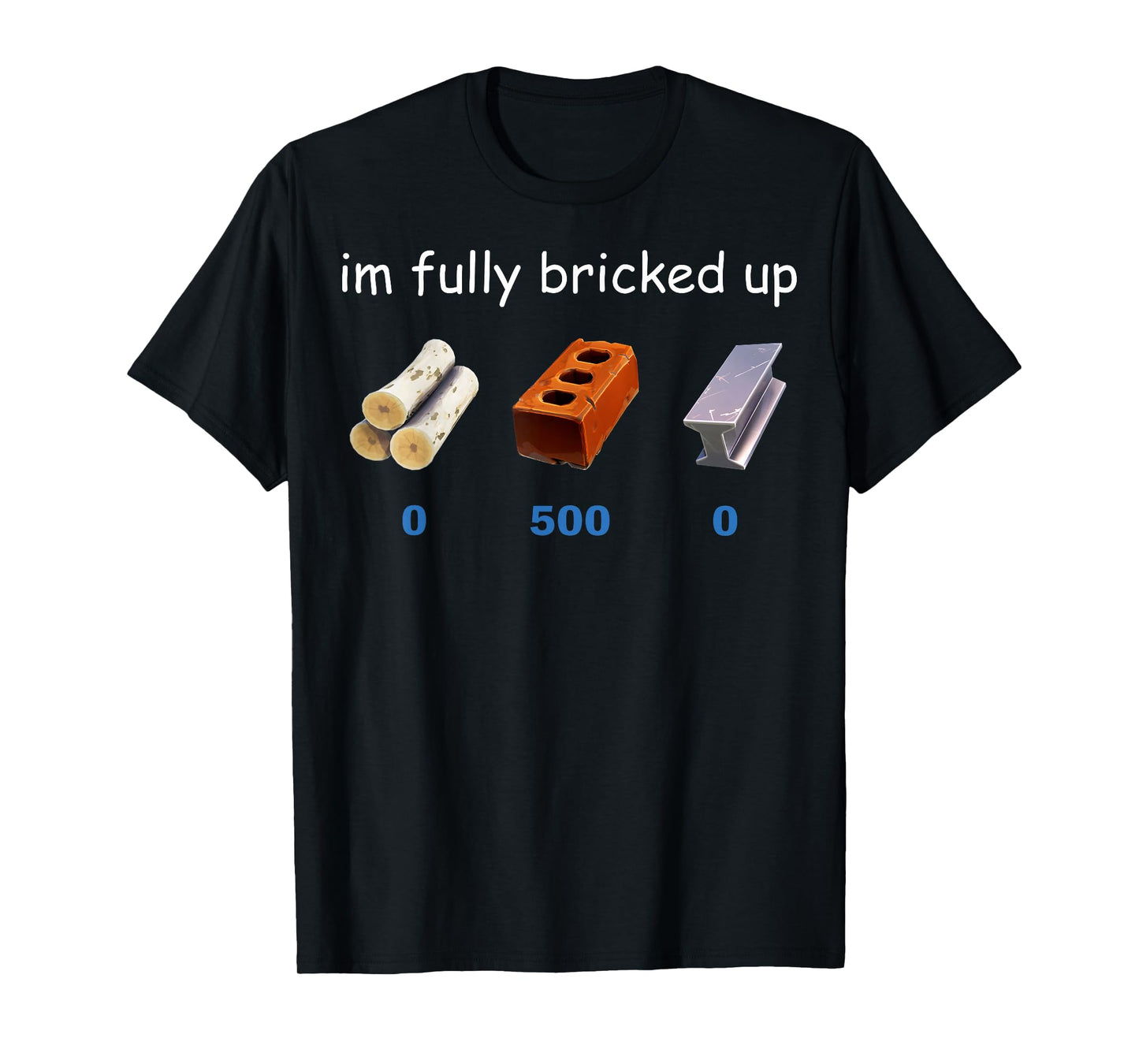 Im Fully Bricked Up Funny Gaming Tee T-Shirt