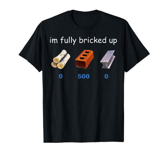 Im Fully Bricked Up Funny Gaming Tee T-Shirt