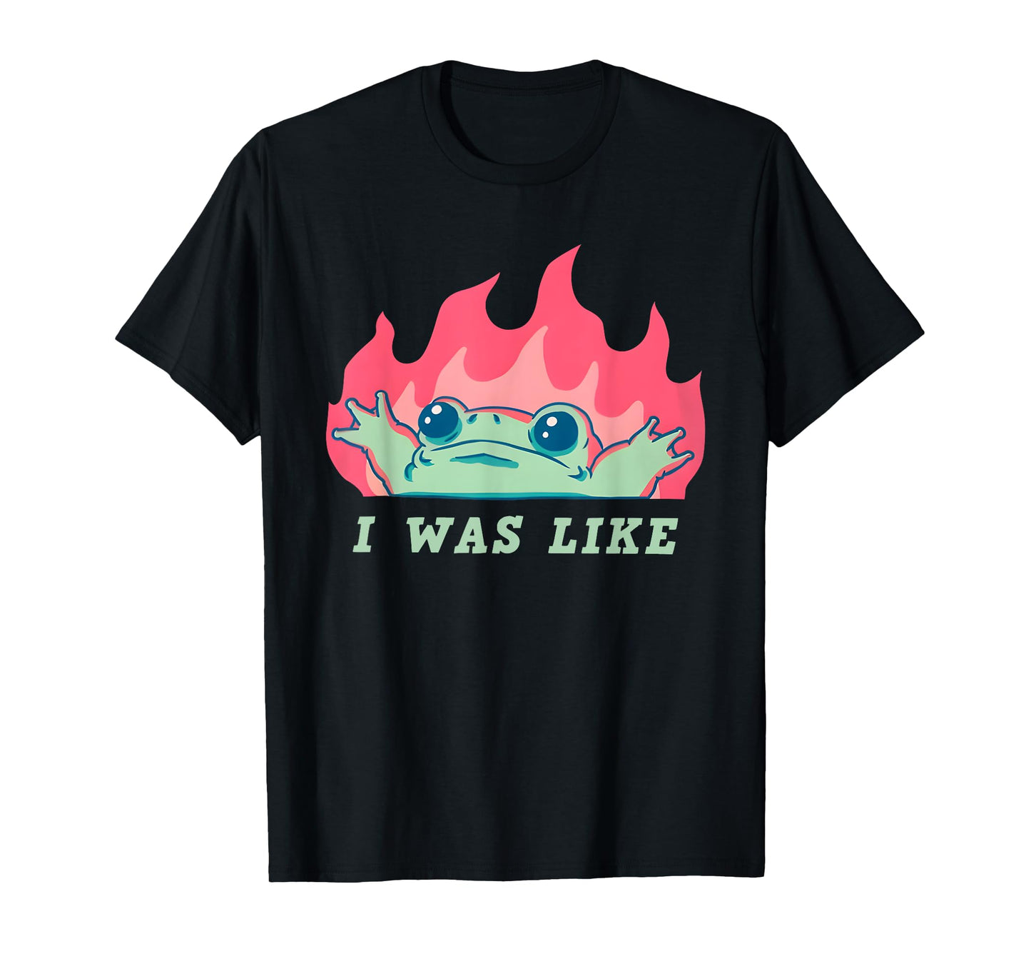 I was Like Fire Frog Funny T-Shirt