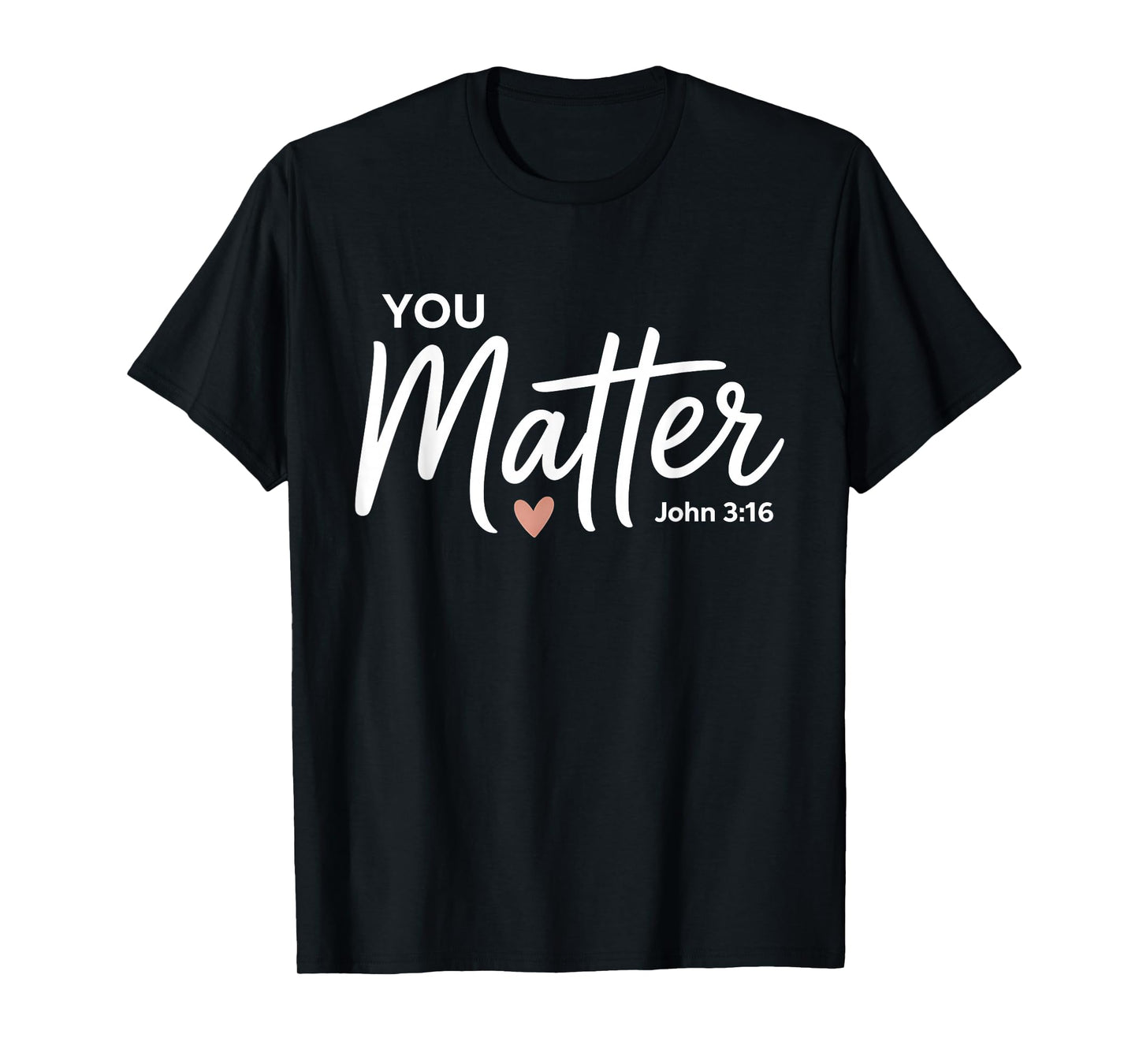 You Matter John 3 16 Bible Verse Christian Faith Quote T-Shirt