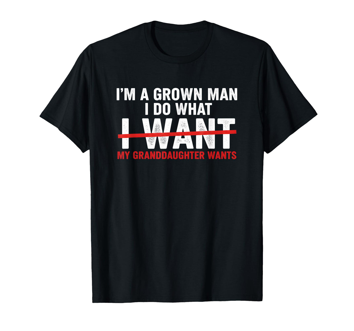 Funny I'm A Grown Man I Do What My Granddaughter Wants T-Shirt