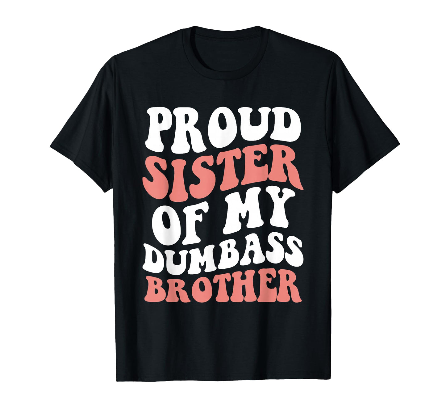 Retro Proud Sister Of My Dumbass Brother Funny Siblings T-Shirt