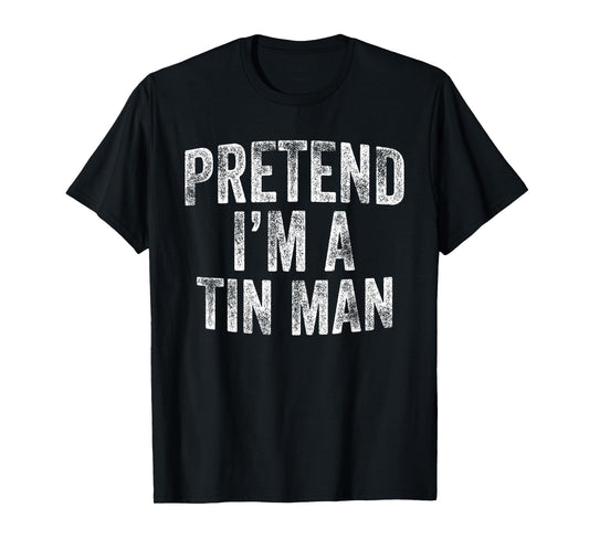 Pretend I'm A Tin Man Costume Family Lazy Halloween Party T-Shirt