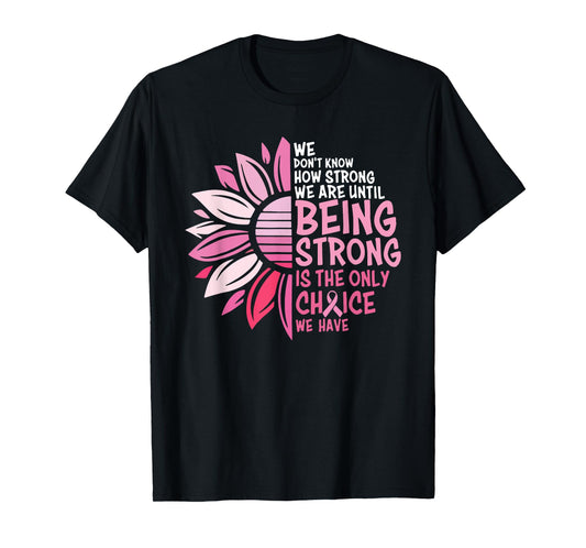 We Don't Know How Strong We Are Until Being Strong T-Shirt