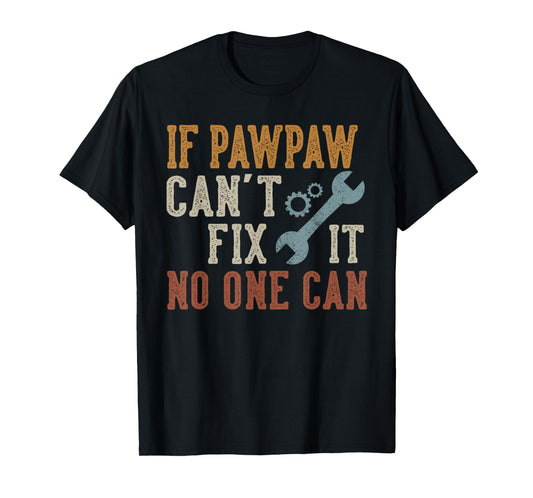 If Pawpaw Can't Fix It No One Can Funny Pawpaw Father's Day T-Shirt