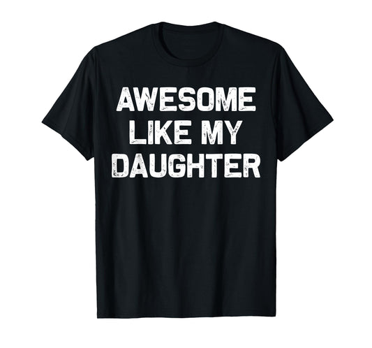 Awesome Like My Daughter Gifts Men Funny Fathers Day Dad T-Shirt