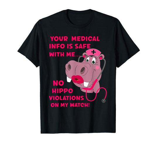 Your Medical Info Is Safe HIPAA HIPPA HIPPO Nurse Sarcasm T-Shirt