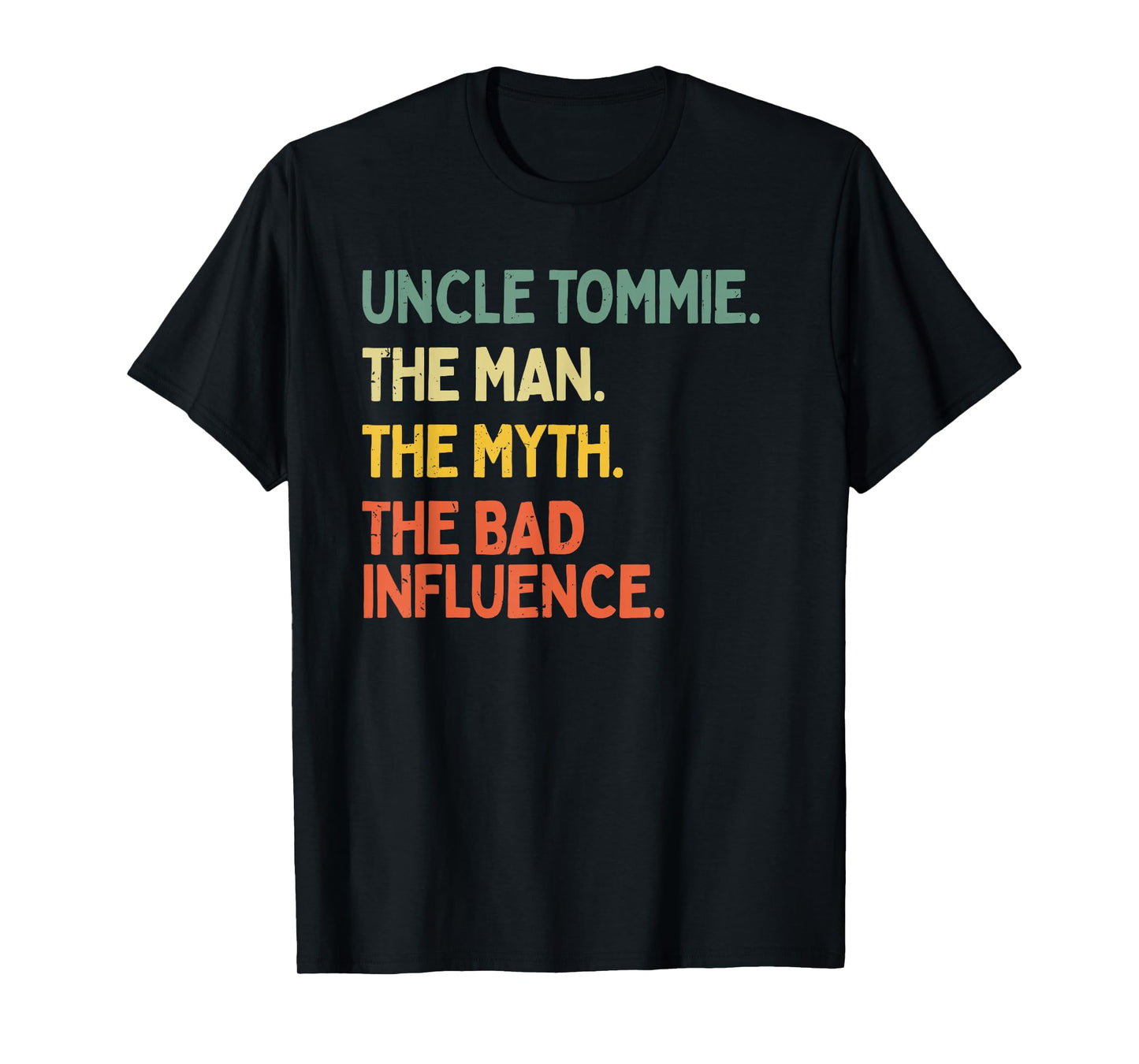 Uncle Tommie Quote The Man The Myth The Bad Influence Funny T-Shirt