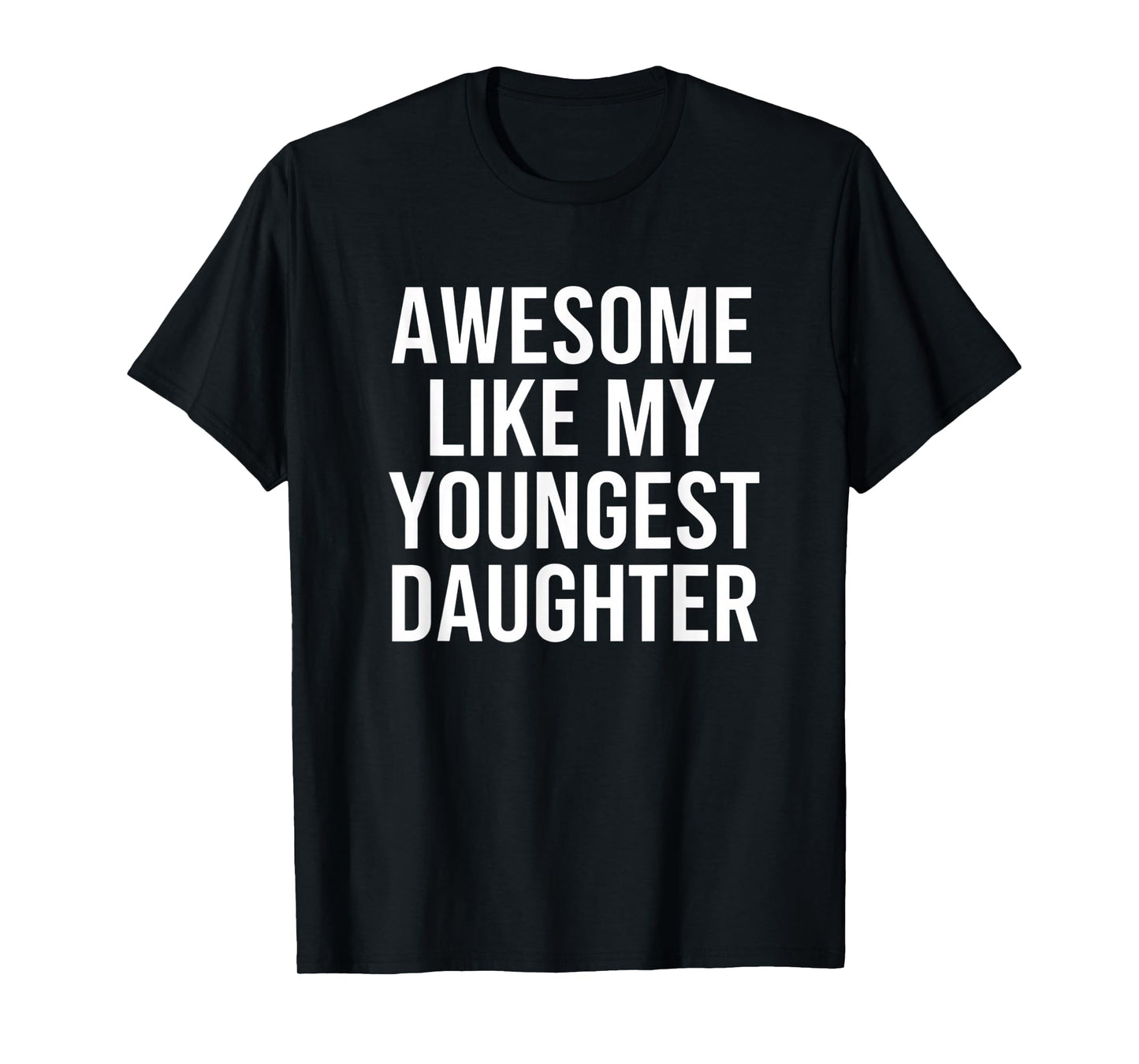 Dad Awesome Like My Youngest Daughter Fathers Day T-Shirt