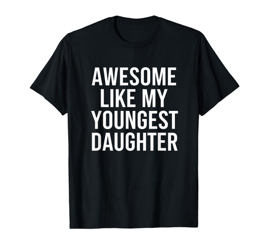 Dad Awesome Like My Youngest Daughter Fathers Day T-Shirt