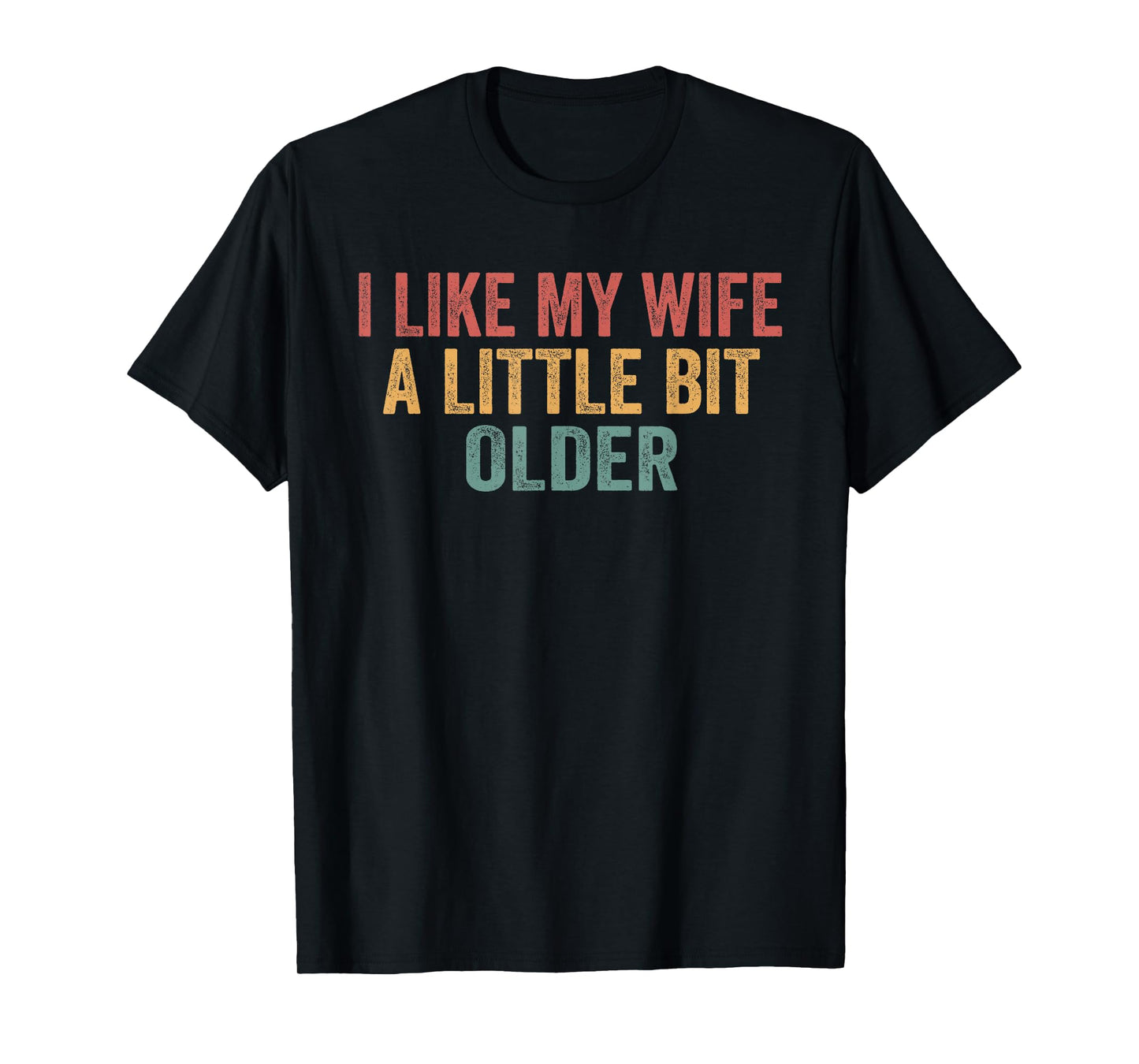 I Like My Wife A Little Bit Older Funny Husband Saying T-Shirt