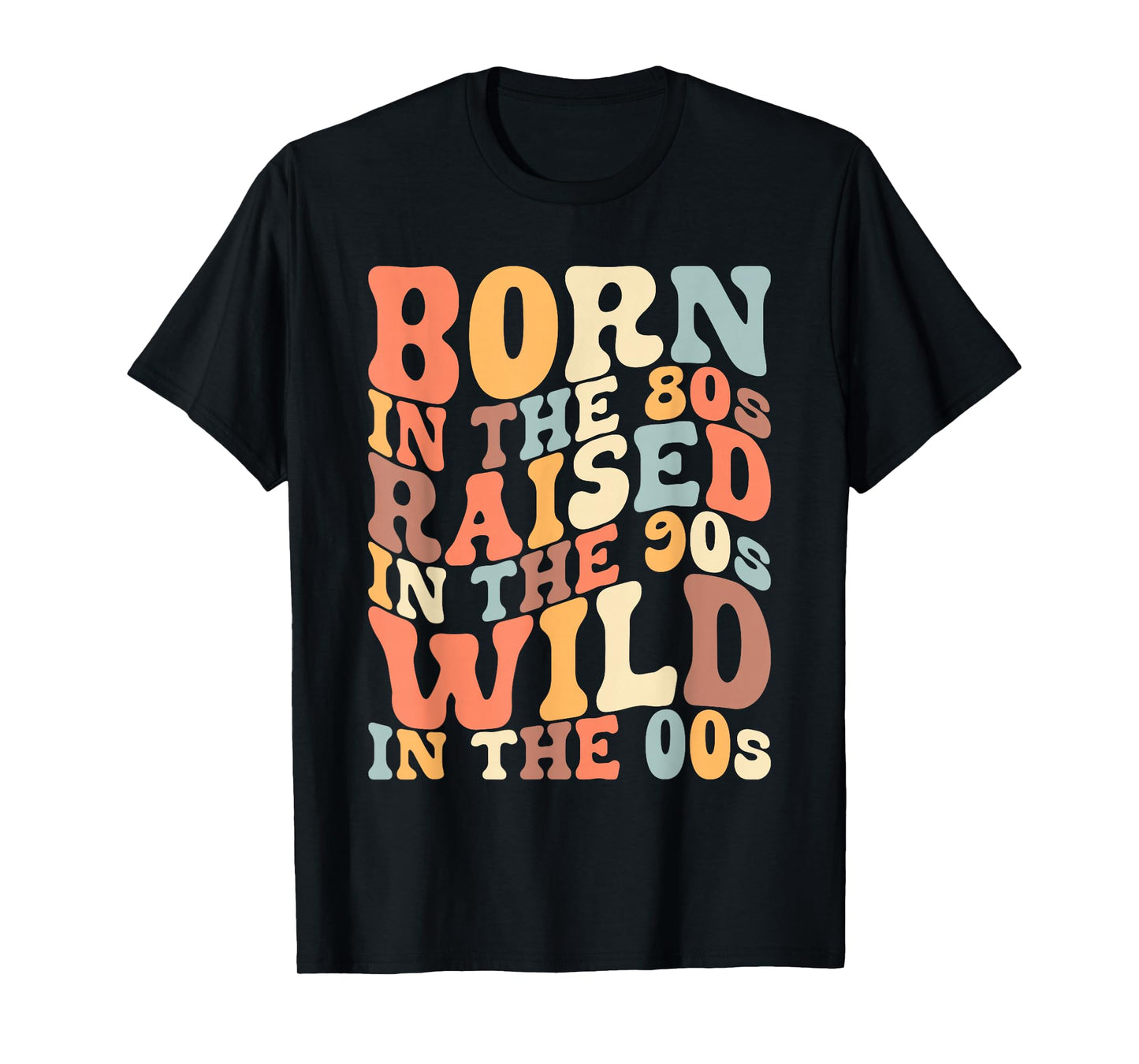 Born In The 80s - Raised In The 90s - Wild In The 00s T-Shirt