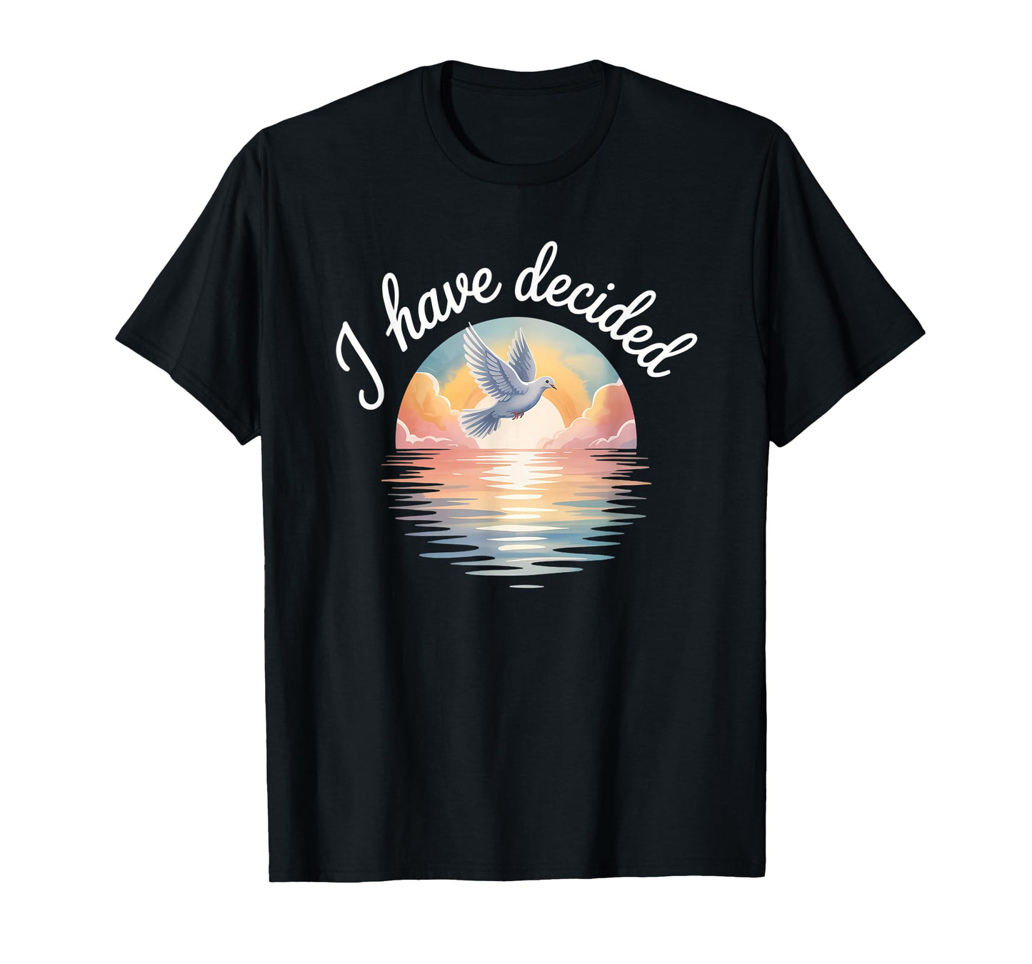 I Have Decided Christian Baptism Commitment Dove Sunset T-Shirt