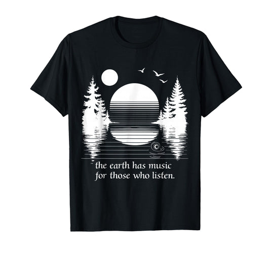 The Earth Has Music for those who Listen Nature Inspiration T-Shirt