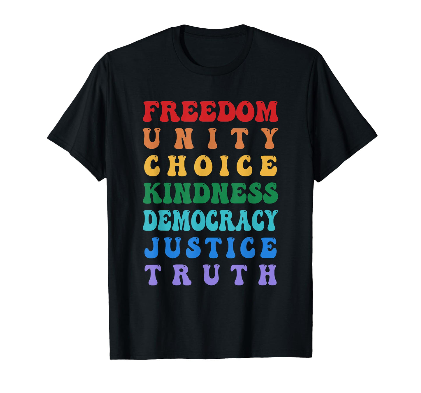 Freedom Unity Choice Kindness Democracy Justice Truth T-Shirt