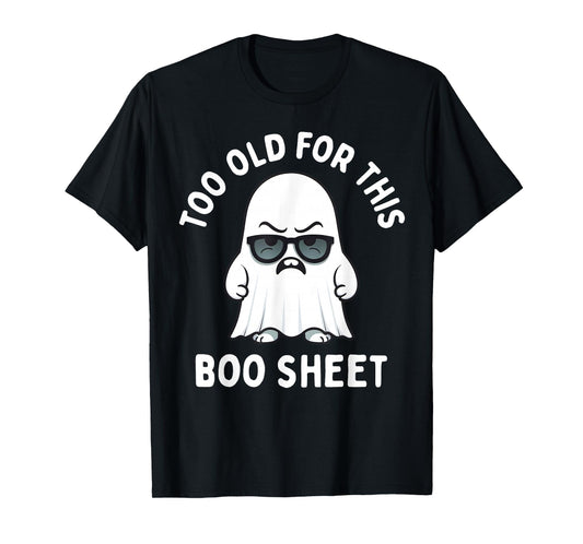 Too Old for This Boo Sheet Ghost Funny Halloween Men Women T-Shirt