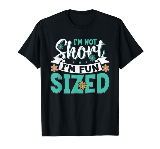I'm Not Short I'm Fun Sized T-Shirt