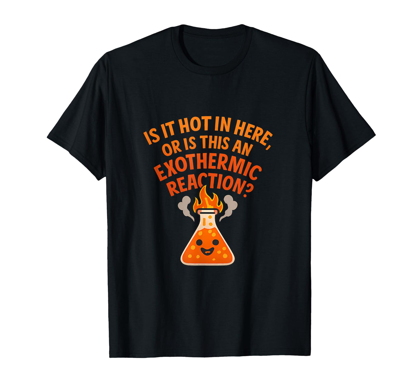 Exothermic Reaction Chemistry Humor Graphic T-Shirt
