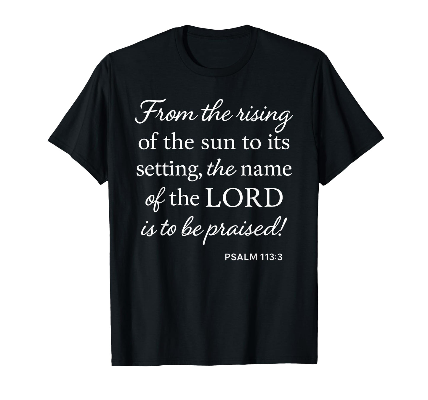 Psalm 113 3 from Rising of Sun to Setting Name Praised Bible T-Shirt