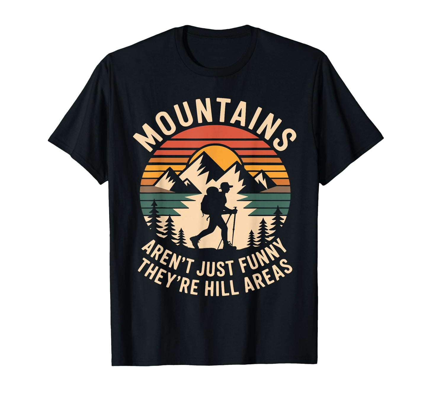 Mountains aren't Just Funny They're Hill Areas Dad Humor T-Shirt