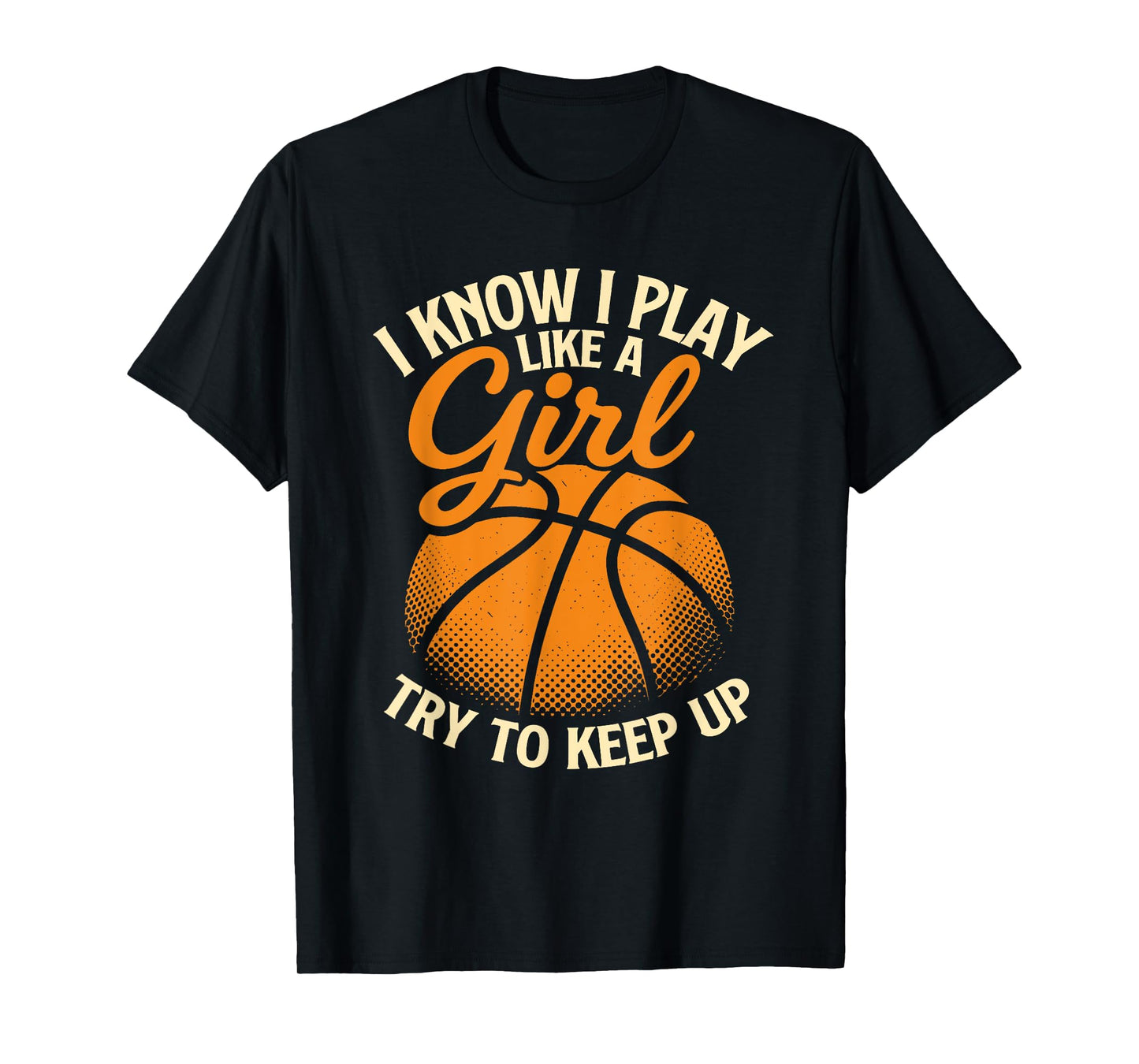 I Know I Play Like A Girl Basketball Player Basketball Girl T-Shirt