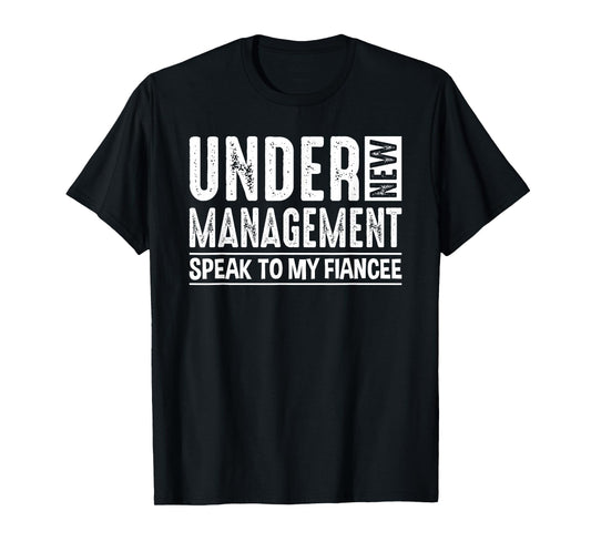 Engagement Party Men Under New Management See Fiancee T-Shirt