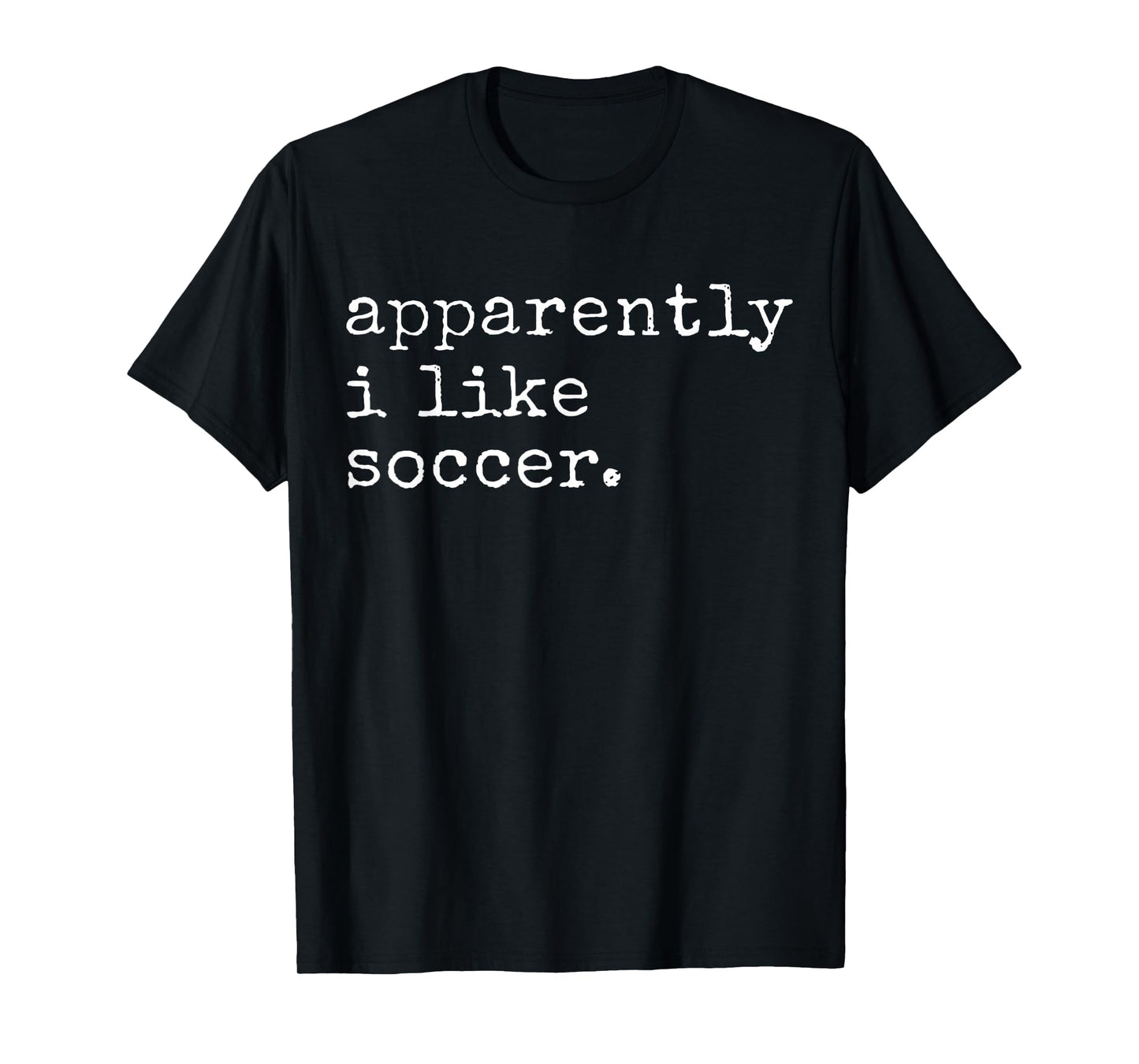 Apparently I Like Soccer Funny Soccer Game Day T-Shirt