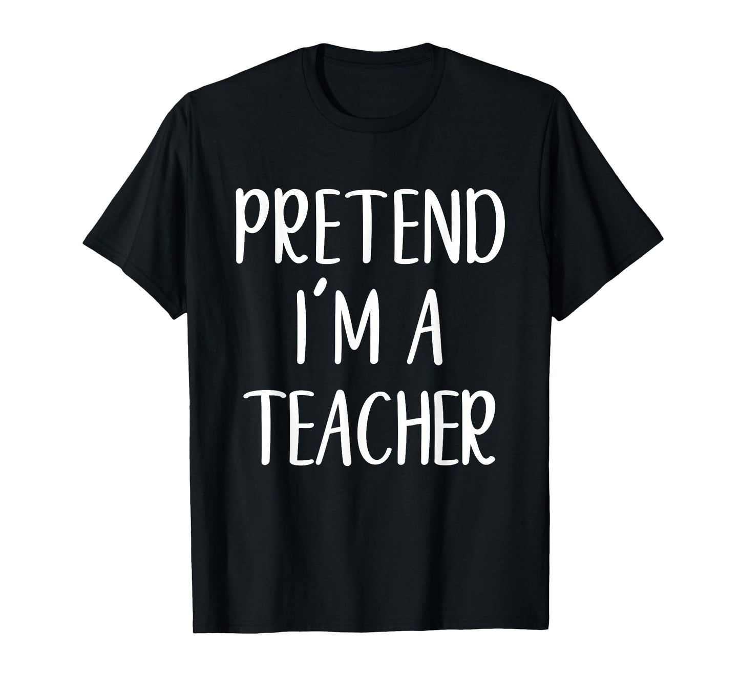 Pretend I'm A Teacher Costume Halloween Funny Easy Adult Kid T-Shirt