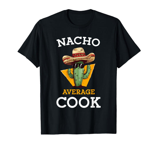 Nacho Average Cook Funny Mexican Chef Joke Cindo De Mayo T-Shirt
