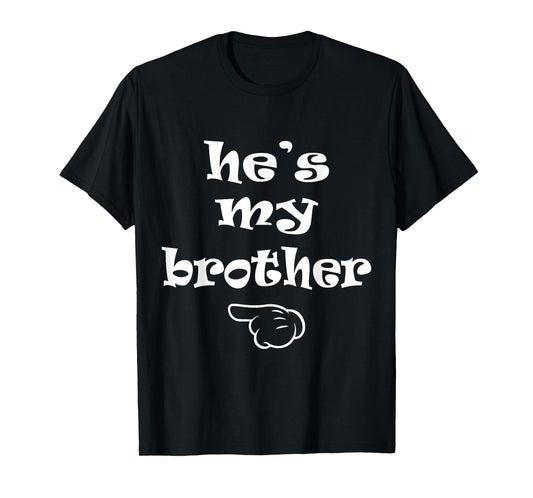 He's my Brother Funny Matching Costume for Sister T-Shirt