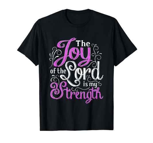 Christian Shirt | God Words The Joy Of The Lord My Strength T-Shirt