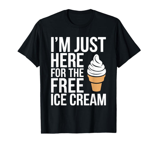 I'm Just Here For The Free Ice Cream Shirt Kids Men Women T-Shirt