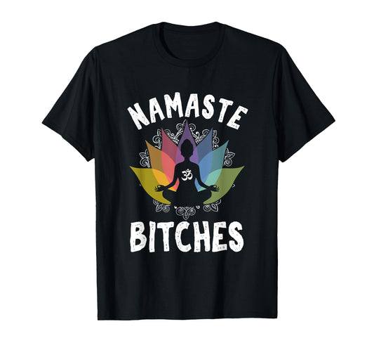 Funny Yoga Gifts Namaste Bitches Meditation Yoga Instructor T-Shirt