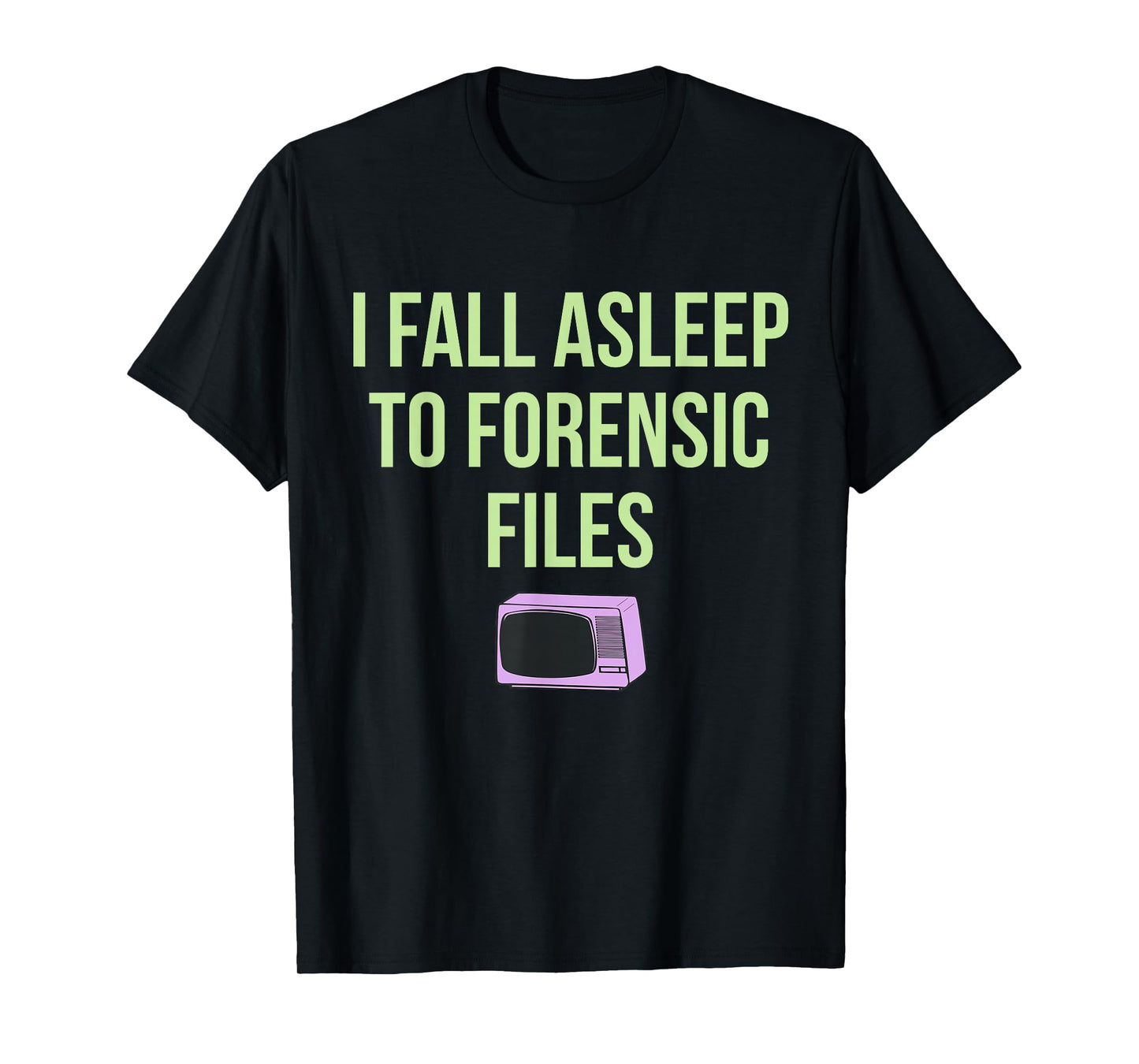I Fall Asleep To Forensic Files Design T-Shirt