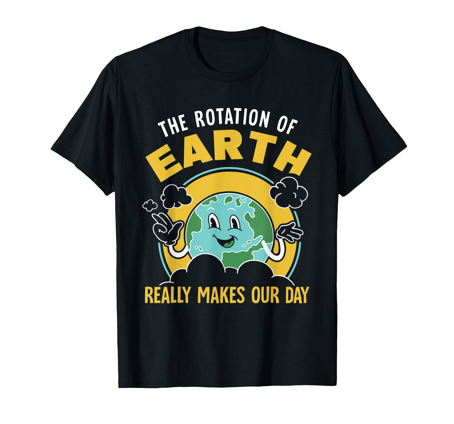 The Rotation Of Earth Really Makes Our Day Science Teacher T-Shirt