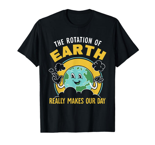 The Rotation Of Earth Really Makes Our Day Science Teacher T-Shirt